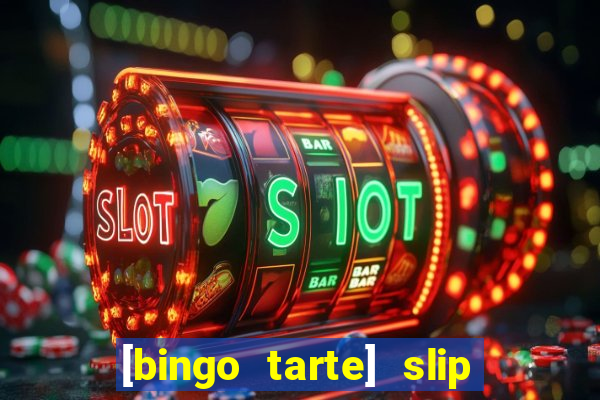 [bingo tarte] slip & stop